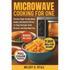 Microwave Cooking for One: Delicious Single-Serving Meals, Snacks, and Desserts Perfect for Busy Lifestyles, Small Kitchens, and Quick Meal Prep