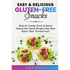 Easy & Delicious Gluten-Free Snacks: Tasty & Creamy, Sweet & Savory Gluten-Free Snack Recipes That Taste Better Than "Normal Food"