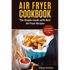 Air Fryer Cookbook: The Simple Guide with Best Air Fryer Recipes