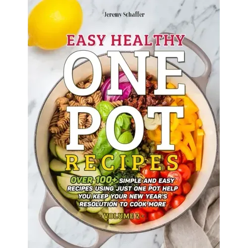 Easy Healthy One Pot Recipes: Over 100+ Simple and Easy Recipes Using Just One Pot help you keep your New Year&