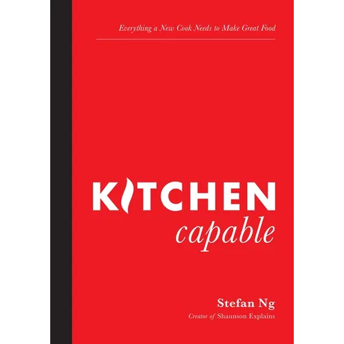 Kitchen Capable: Everything a New Cook Needs to Make Great Food
