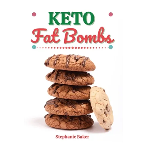 Keto Fat Bombs: Discover 30 Easy to Follow Ketogenic Cookbook Fat Bombs recipes for Your Low-Carb Diet with Gluten-Free and wheat to M