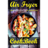 Air Fryer Cookbook: Best American & British Air Fryer Recipes for your Easy Life