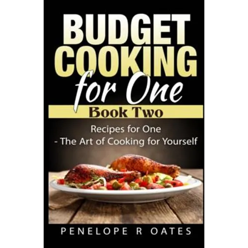 Budget Cooking for One - Book Two: Recipes for One - The Art of Cooking For Yourself