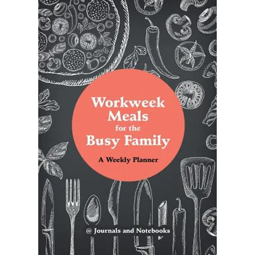 Workweek Meals for the Busy Family: A Weekly Planner
