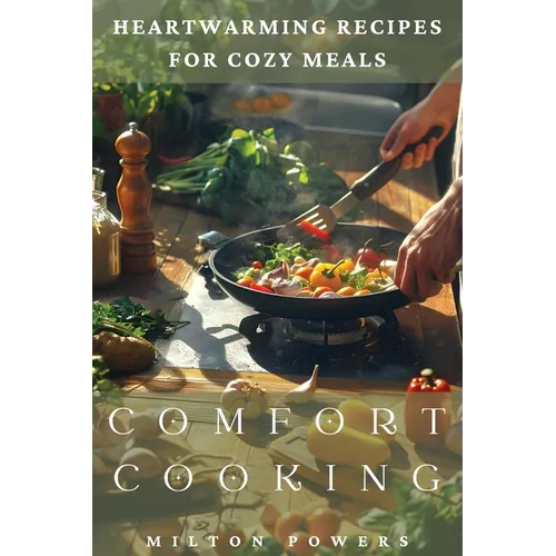 Comfort Cooking: Heartwarming Recipes for Cozy Meals