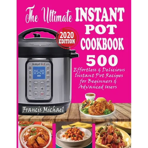 The Ultimate Instant Pot Cookbook: 500 Effortless & Delicious Instant Pot Recipes for Beginners & Advanced Users (Instant Pot Cookbook) (Electric Pres