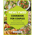 Newlywed Cookbook for Couples - 30 Nutritious Meals to Keep Newlyweds Happy and Healthy