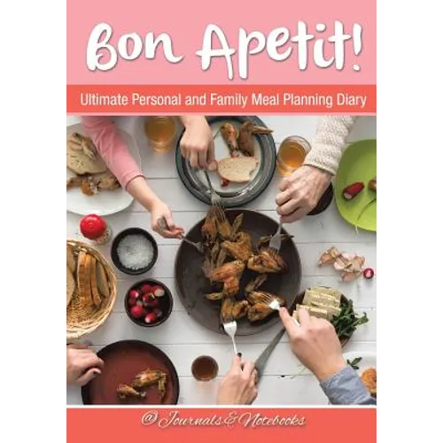 Bon Apetit! Ultimate Personal and Family Meal Planning Diary