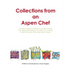 Collections from an Aspen Chef: : Favorite recipes with options to accommodate your dietary preferences. Use them as is, or easily modify into gluten