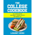 The College Cookbook: 120+ Quick, Healthy and Budget-Friendly Recipes for Campus Life
